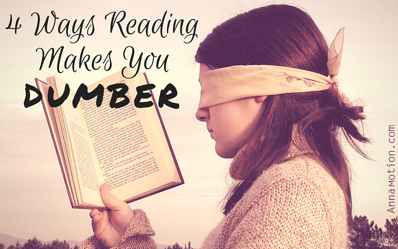 4 Ways Reading Makes You Dumber