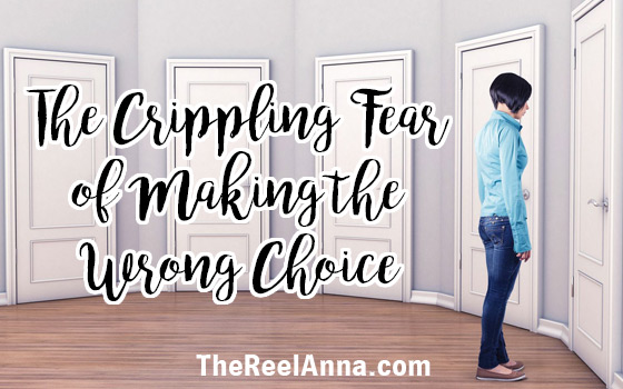 The Crippling Fear of Making the Wrong Choice