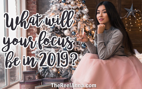What will your focus be in 2019?