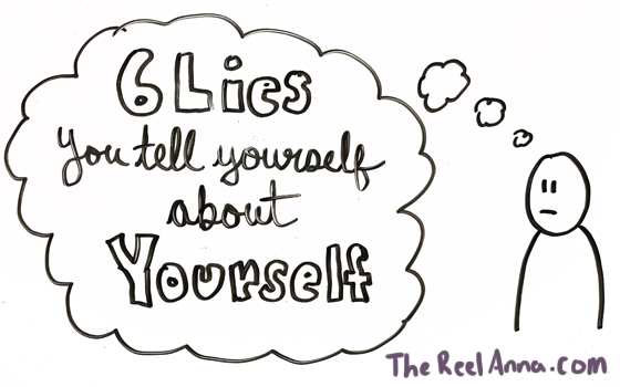 6 Lies You Tell Yourself About Yourself