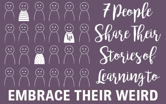 7 People Share Their Stories of Learning to Embrace Their Weird