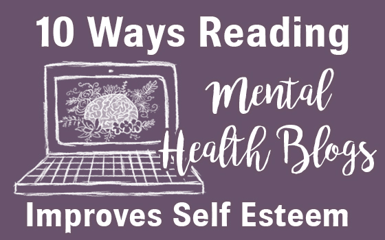 10 Ways Reading Mental Health Blogs Improves Your Self Esteem