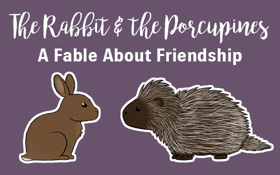A Fable About Friendship: The Rabbit & the Porcupines