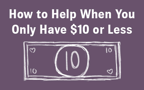How to Help Others When You Only Have $10 or Less