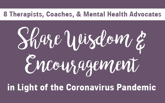 8 Therapists, Coaches, & Mental Health Advocates Share Wisdom & Encouragement