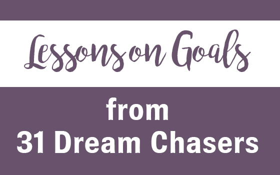 Lessons on Goals from 31 Dream Chasers